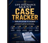 The Life Insurance Agent Case Tracker: From Application to Placement: A New Business Logbook for Underwriting, Policy Delivery, Follow-Ups, and Commissions