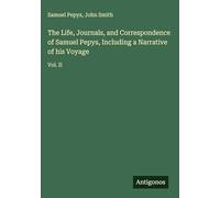 The Life, Journals, and Correspondence of Samuel Pepys, Including a Narrative of his Voyage: Vol. II