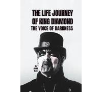 THE LIFE JOURNEY OF KING DIAMOND: THE VOICE OF DARKNESS