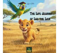 The Life Journey of Leo the Lion: A Heartwarming Story of Courage, Family and Growing up