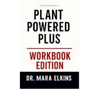 The Life Knowledge Gained From Plant Powered Plus Workbook Edition