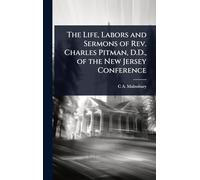The Life, Labors and Sermons of Rev. Charles Pitman, D.D., of the New Jersey Conference