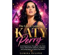 The Life & Legacy of Katy Perry: An In-Depth Journey Through Her Life, Music Career, Achievements, Influence, Challenges, and Lasting Impact on Modern Pop Culture