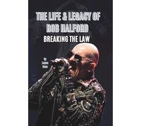 THE LIFE & LEGACY OF ROB HALFORD: BREAKING THE LAW
