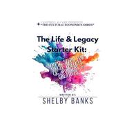 THE LIFE & LEGACY STARTER KIT: SIMPLE STEPS FOR SINGLE PARENTS, GIG WORKERS & CREATIVES (The Cultural Economic Series)