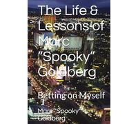 The Life & Lessons of Marc “Spooky” Goldberg: Betting on Myself