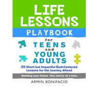 The Life Lessons Playbook for Teens and Young Adults: 25 Short but Impactful God-Centered Lessons for the Journey Ahead