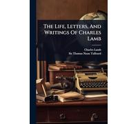 The Life, Letters, And Writings Of Charles Lamb