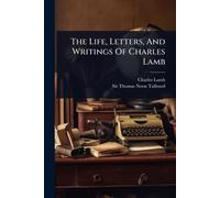 The Life, Letters, And Writings Of Charles Lamb
