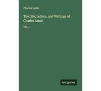 The Life, Letters, and Writings of Charles Lamb: Vol. 1