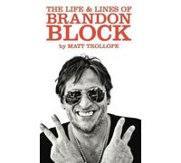 The Life & Lines Of Brandon Block (2017_1): The Official Brandon Block Biography