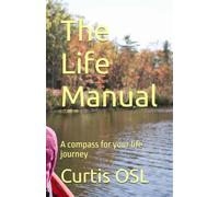 The Life Manual: A compass for your life journey