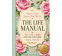 The Life Manual: What I Wish Someone Had Told Me: 40 Life Laws Every Girl Should Know (The Life Manual Series)