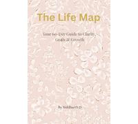 The life map: Your 60 - day guide to clarity, goals & growth
