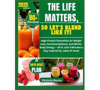 THE LIFE MATTERS, SO LET’S BLEND LIKE IT! SMOOTHIE COOKBOOK: High-Protein Smoothies for Weight Loss, Hormone Balance, and Whole-Body Energy - All in ... El isreal (Life is good cookbook series)