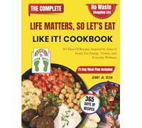 THE LIFE MATTERS, SO LET’S EAT LIKE IT! COOKBOOK: 365 Days Of Recipes, Inspired by Jabez el Israel, For Energy, Vitality, and Everyday Wellness