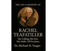 THE LIFE & MINISTRY OF RACHEL TEAFATILLER: Her Calling, Her Fire, Her Faith-All For Jesus