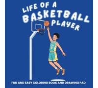 The Life of a Basketball Player: A Sports Coloring and Fun Facts Book for Kids | Cool Basketball Activity Book with Dribbling, Shooting, and Blank Drawing Pages (The Life of an Athlete)