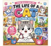 The Life of a Cat Coloring Book: Cute Cat Adventures for Kids Ages 4-10 | Fun and Easy Coloring Pages Featuring an Adorable Cat Doing Everyday Activities (Cute Little Lives™)
