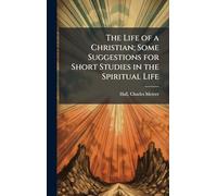 The Life of a Christian; Some Suggestions for Short Studies in the Spiritual Life