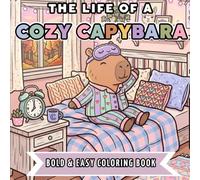 The Life of a Cozy Capybara: Bold and Easy Coloring Pages Featuring Cute Daily Adventures for Relaxation and Stress Relief