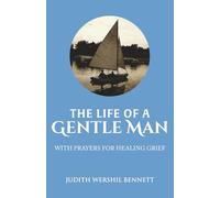 The Life of A Gentle Man: With Prayers for Healing Grief