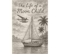 The Life of a Moon Child: A Novel of the Bahamas, 1984