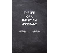 The Life of a Physician Assistant: Physician Assistant Notebook | 6x9 Blank Lined Journal Gift for PA