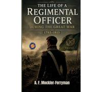 The Life of a Regimental Officer During the Great War 1793-1815 (Edition2nd)