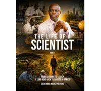The Life of a Scientist: From Learning to Legacy-A Long Road Back to Service in Africa Part 1