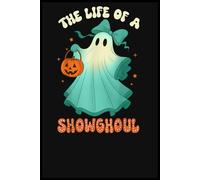 The Life Of A Showghoul Retro Halloween Spooky Girls Notebook: 6x9” Lined Journal - A Place for Thoughts, Plans & Creative Ideas 110 Pages