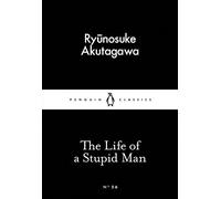 The Life Of A Stupid Man: Ryunosuke Akutagawa (Penguin Little Black Classics)