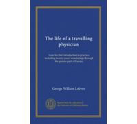 The life of a travelling physician (v.1): from his first introduction to practice; including twenty years' wanderings through the greater part of Europe