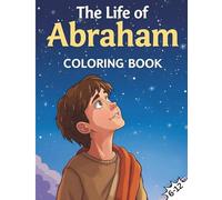 The Life of Abraham Coloring Book: Learn Bible Stories While Coloring for Kids 6-12