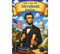 The Life of Abraham Lincoln (LifeIQ Historical Legends - Illustrated Biographies for Kids)