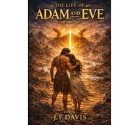 THE LIFE OF ADAM AND EVE: Annotated Edition by J. F. Davis