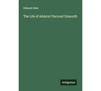 The Life of Admiral Viscount Exmouth