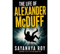 The Life of Alexander McDuff: A Dark and Haunting Mystery of Grief and Deception with a Shocking Final Twist.