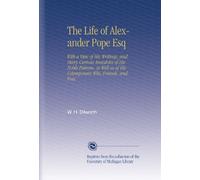 The Life of Alexander Pope Esq: With a View of His Writings, and Many Curious Anecdotes of His Noble Patrons. As Well as of His Cotemporary Wits, Friends, and Foes.
