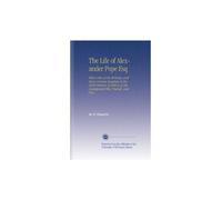 The Life of Alexander Pope Esq: With a View of His Writings, and Many Curious Anecdotes of His Noble Patrons. As Well as of His Cotemporary Wits, Friends, and Foes.