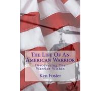 The Life Of An American Warrior: Discovering The Warrior Within