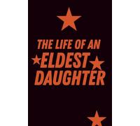 The Life of an Eldest Daughter Notebook: A Journal for Reflections, Challenges & Wins of Being the Firstborn Girl (6” x 9”) 110 Pages