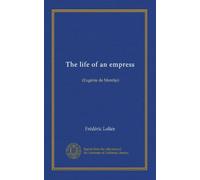 The life of an empress: (Eugénie de Montijo)
