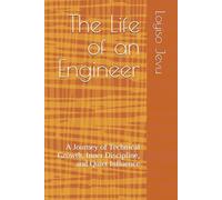 The Life of an Engineer: A Journey of Technical Growth, Inner Discipline, and Quiet Influence