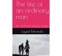 The life of an ordinary man: Born with Dreams, Raised by Struggles