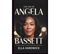 The Life Of Angela Bassett: An Icon's Journey Through Hollywood and Beyond (Legacy Chronicles)