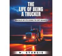 The Life of Being a Trucker: Buckle up-it’s going to get bumpy