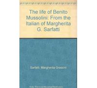 The life of Benito Mussolini: From the Italian of Margherita G. Sarfatti