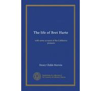 The life of Bret Harte: with some account of the California pioneers