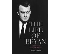 The Life of Bryan: A Celebration of Bryan Robertson